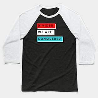 DIVIDED WE ARE CONQUERED Baseball T-Shirt